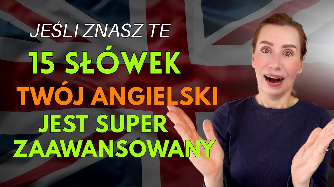 Jeśli znasz te 15 słówek Twój angielski jest SUPER zaawansowany!