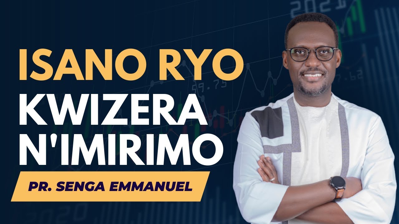 Isano ryo Kwizera n'imirimo Part 1 | Pr. Senga Emmanuel