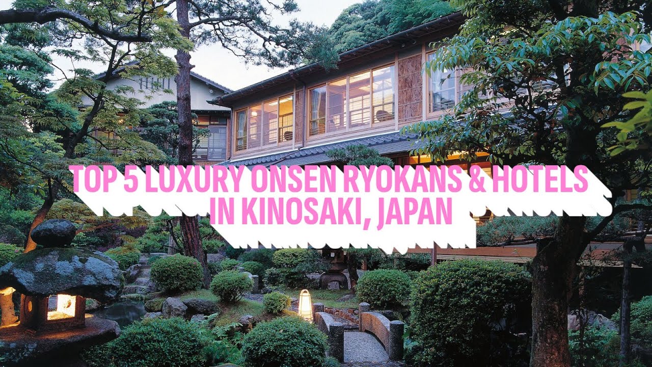 Top 5 Luxury Onsen Ryokans & Hotels in Kinosaki, Japan