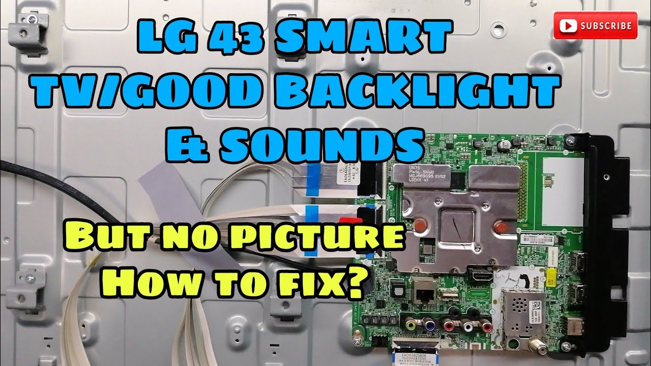 How to fix LG 43 Smart tv Good backlight and sounds but no picture.