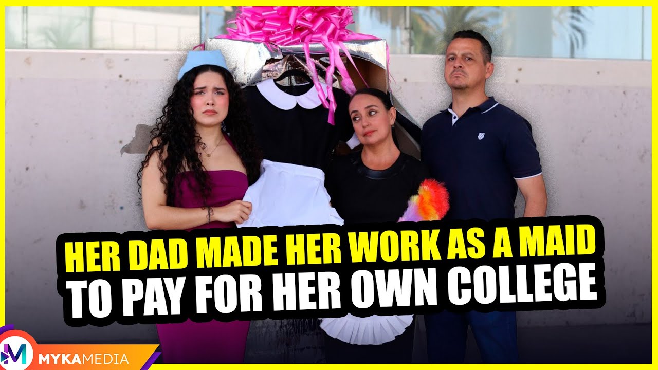 Her dad made her work as a maid to pay for her own college