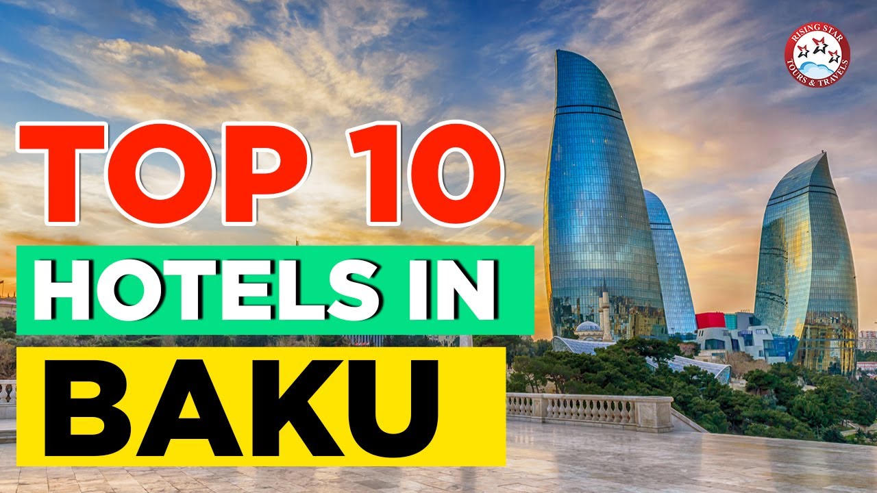 Top 10 Hotels In Baku, Azerbaijan | Best Luxury Hotel & Resort To Stay In Baku