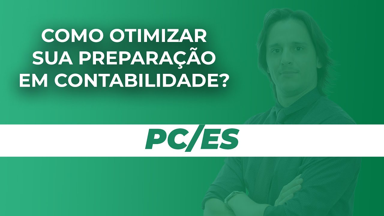 Concurso PC ES | Como otimizar o estudo de Contabilidade Geral?