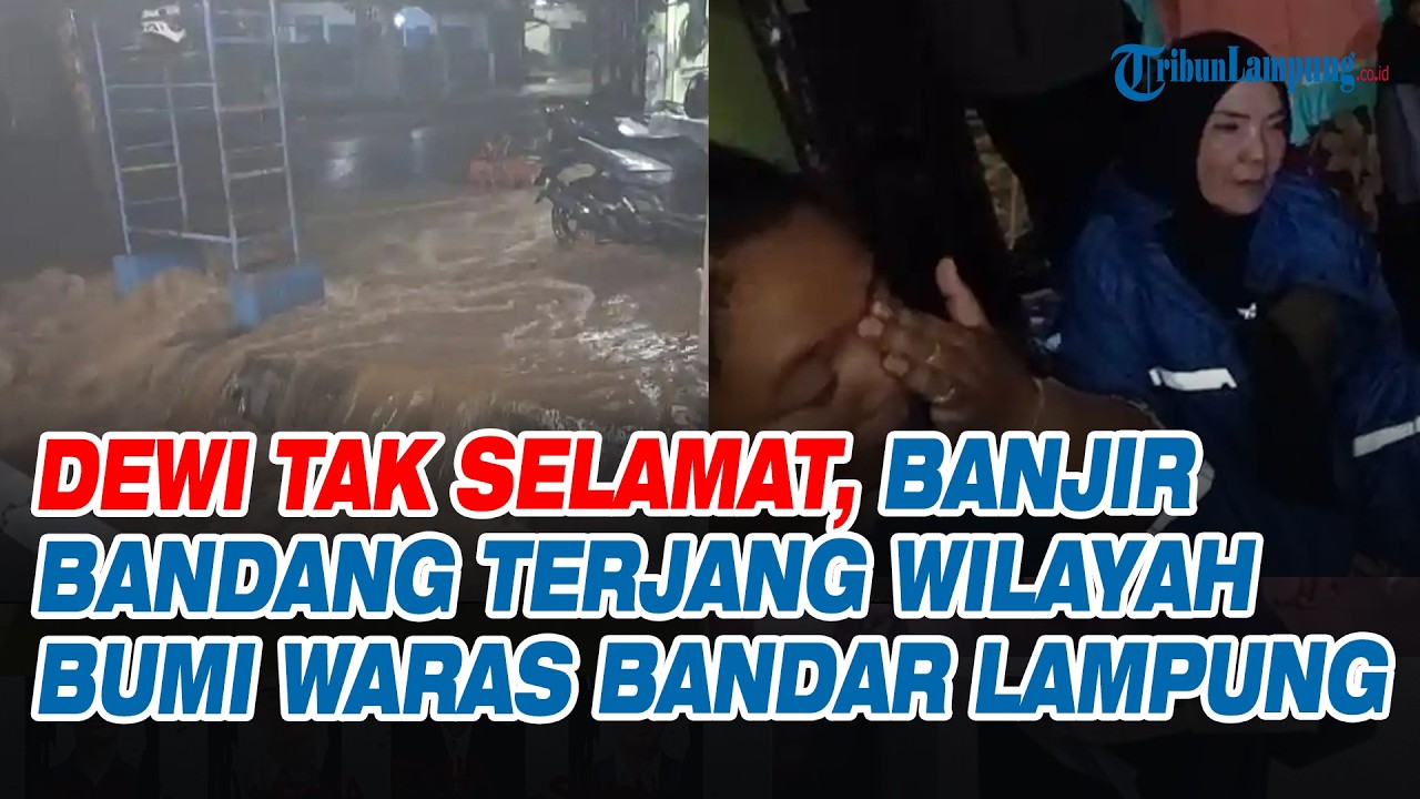Dewi Tak Selamat, Banjir Bandang Terjang Wilayah Bumi Waras Bandar Lampung