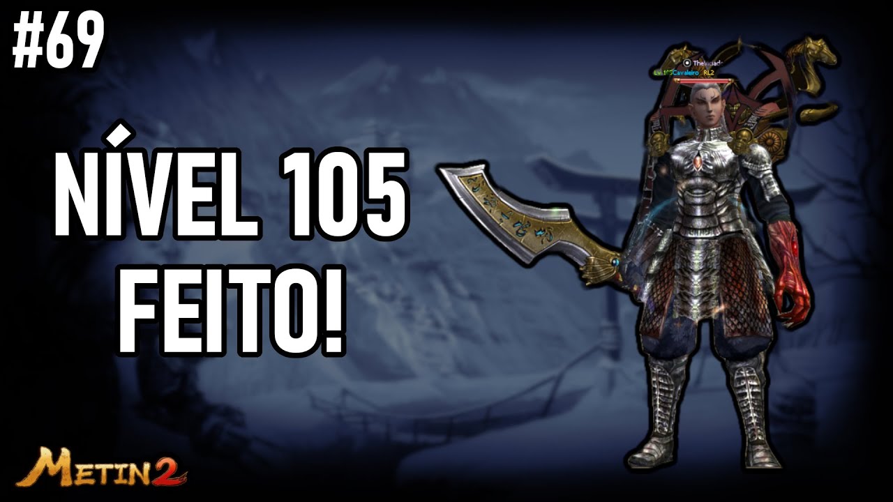 Metin2 TG | PT 69 | NÍVEL 105 & RESUMO