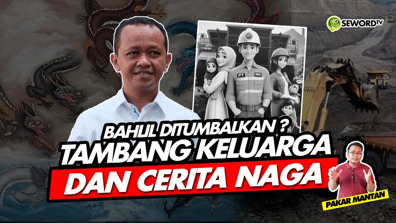 Alifurrahman: BAHLIL DITUMBALKAN? TAMBANG KELUARGA DAN CERITA NAGA