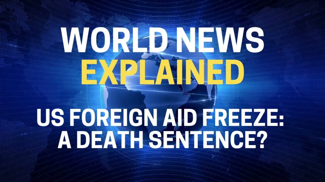GLOBAL CRISIS: The US Foreign aid freeze explained - Podcast