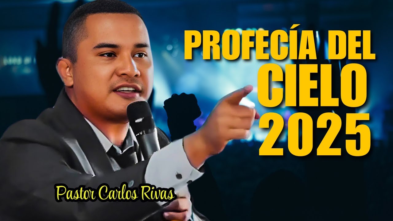 Profecía del cielo  2025 - Pastor Carlos Rivas