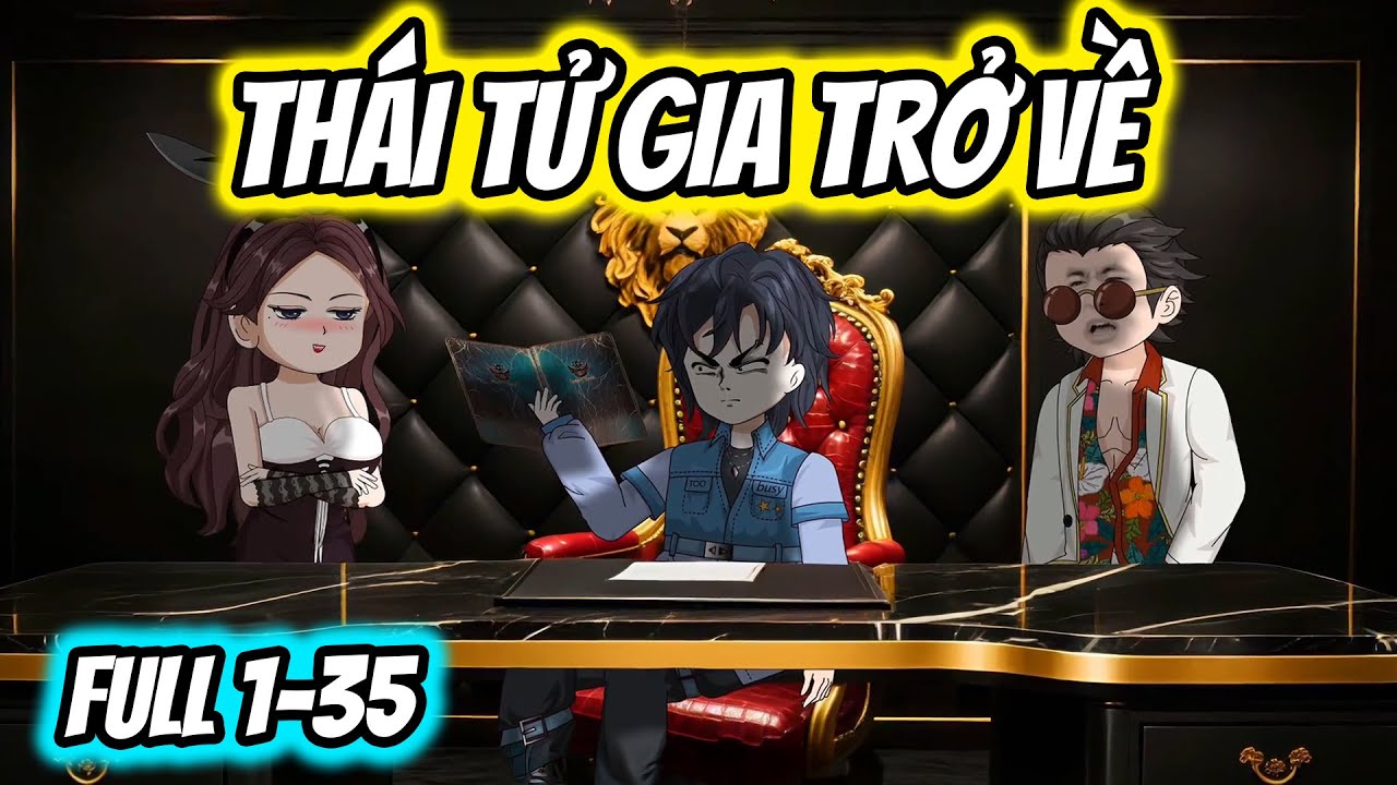 (Full) Tập 1-35 | Thái Tử Gia Trở Về | Thiết Review