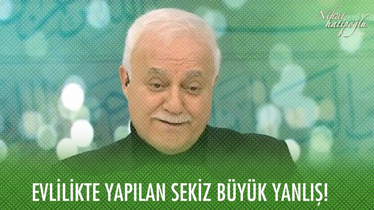 Evlilikte yapılan sekiz büyük yanlış! - Nihat Hatipoğlu ile Kur'an ve Sünnet