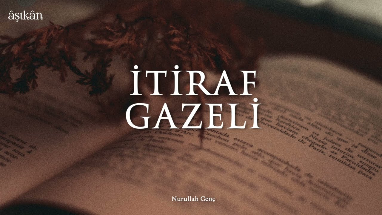 İtiraf Gazeli - Nurullah Genç (Kendi Sesinden)
