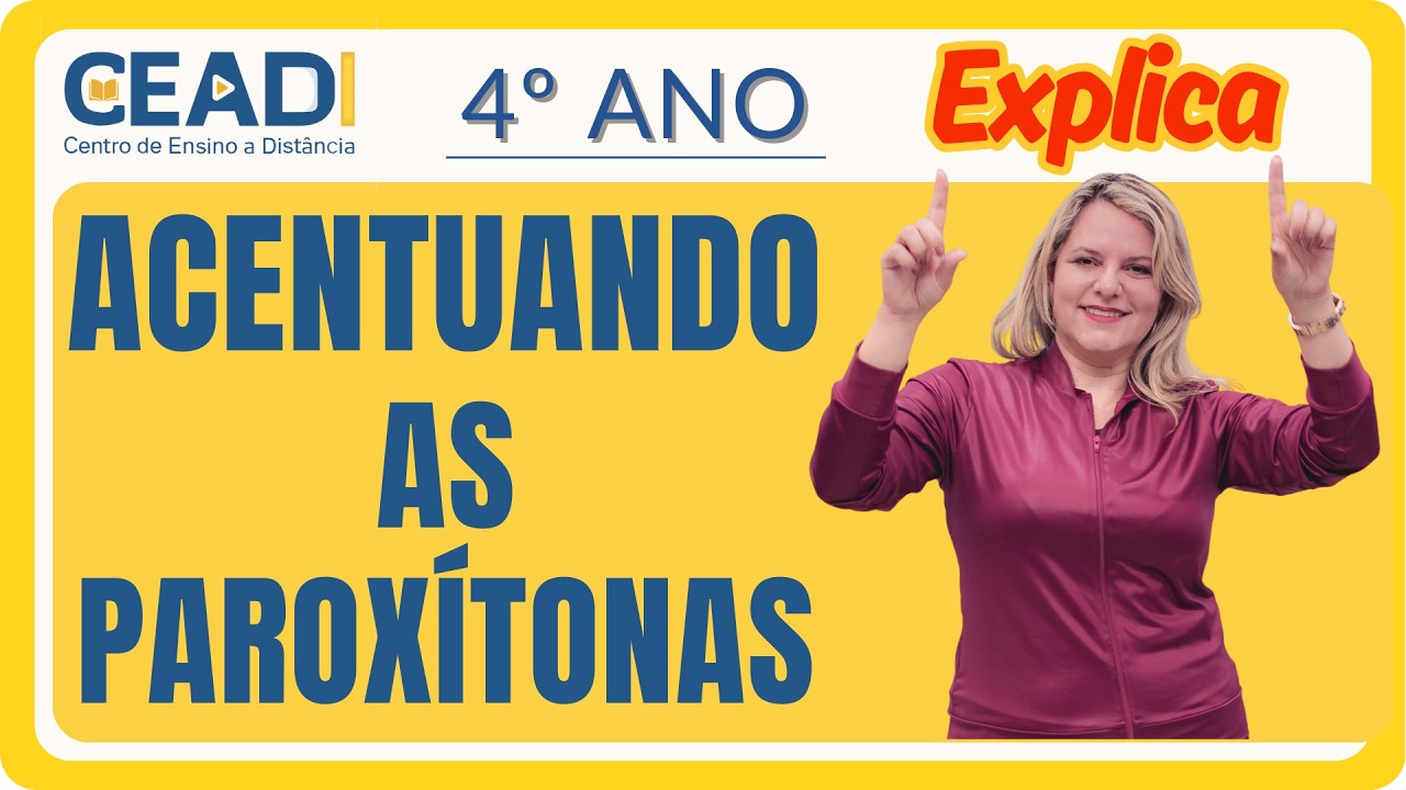 CEADI EXPLICA | 4º ano Língua Portuguesa | Acentuando as paroxítonas | 1º Bimestre Profª. Gislane T.