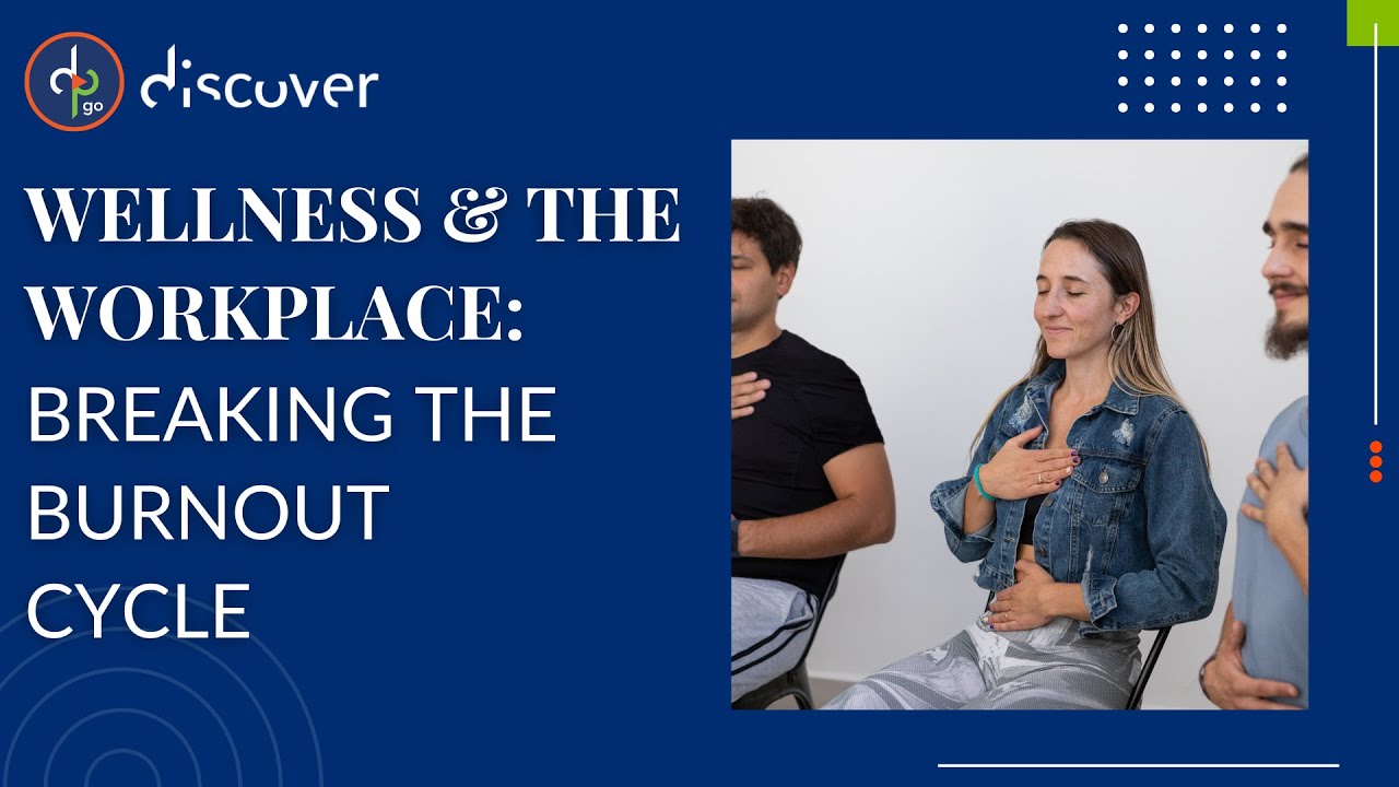 Wellness & the Workplace: Breaking the Burnout Cycle