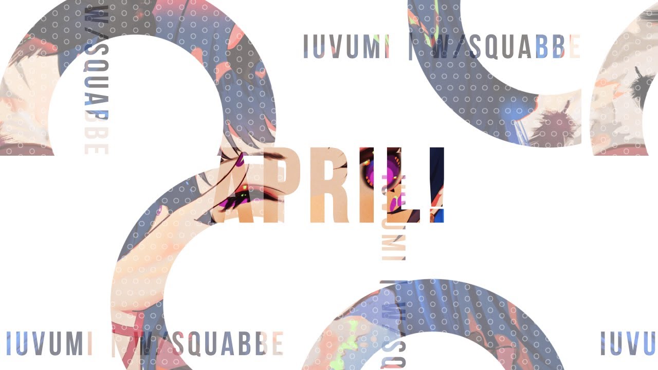 Iuvumi - April! w/Squabbey