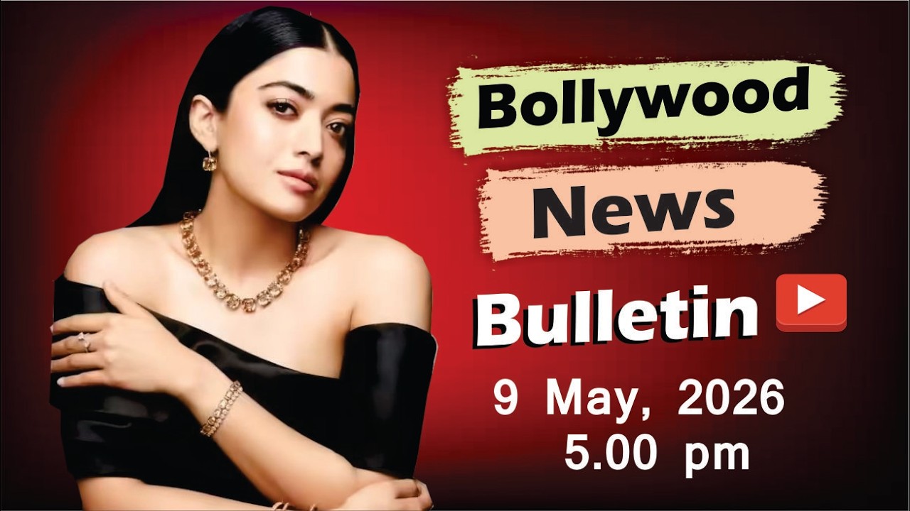 Bollywood Latest News | Rashmika Mandanna | Priyanka Chopra | Kriti Sanon | 9 May 2026 | 5 Pm