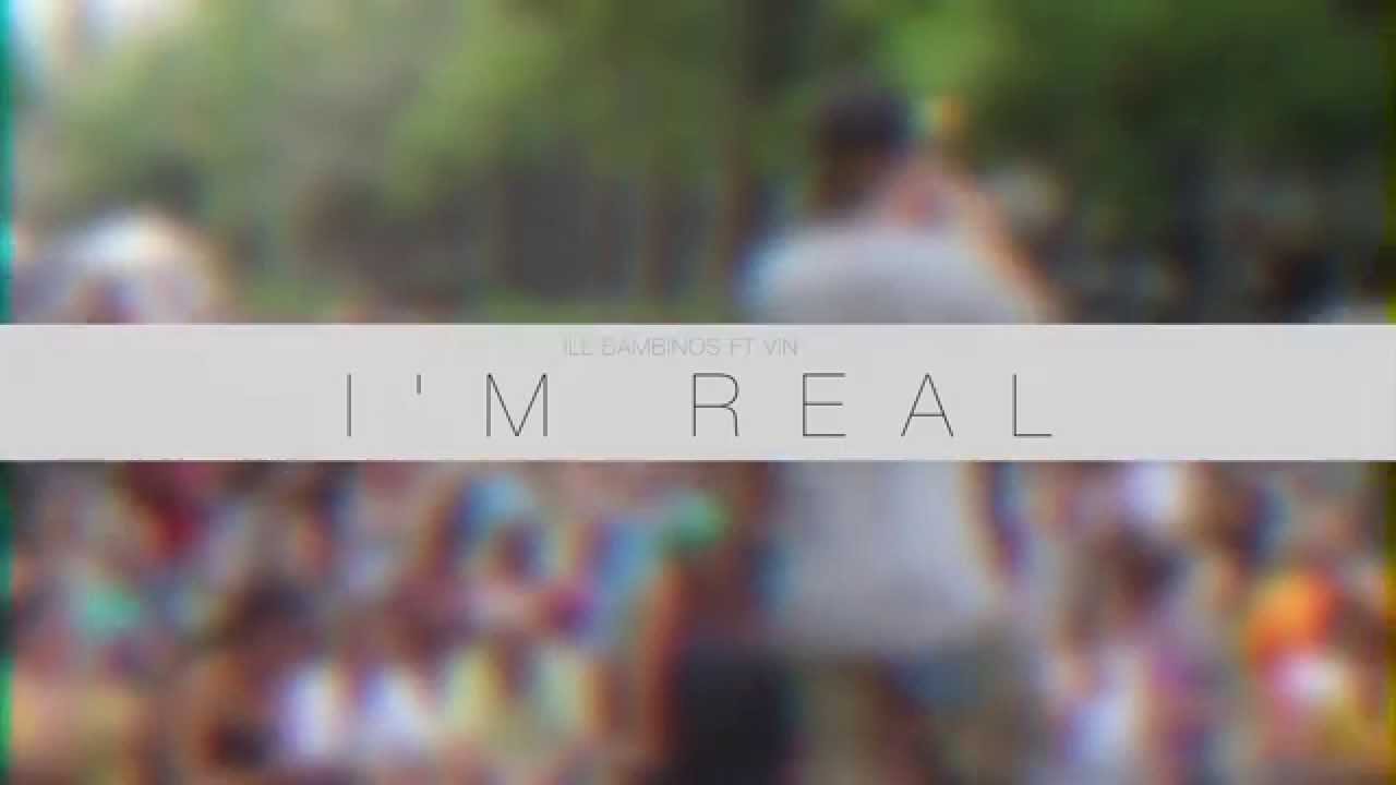 ILL BAMBINOS - I'M REAL ft Vin2000