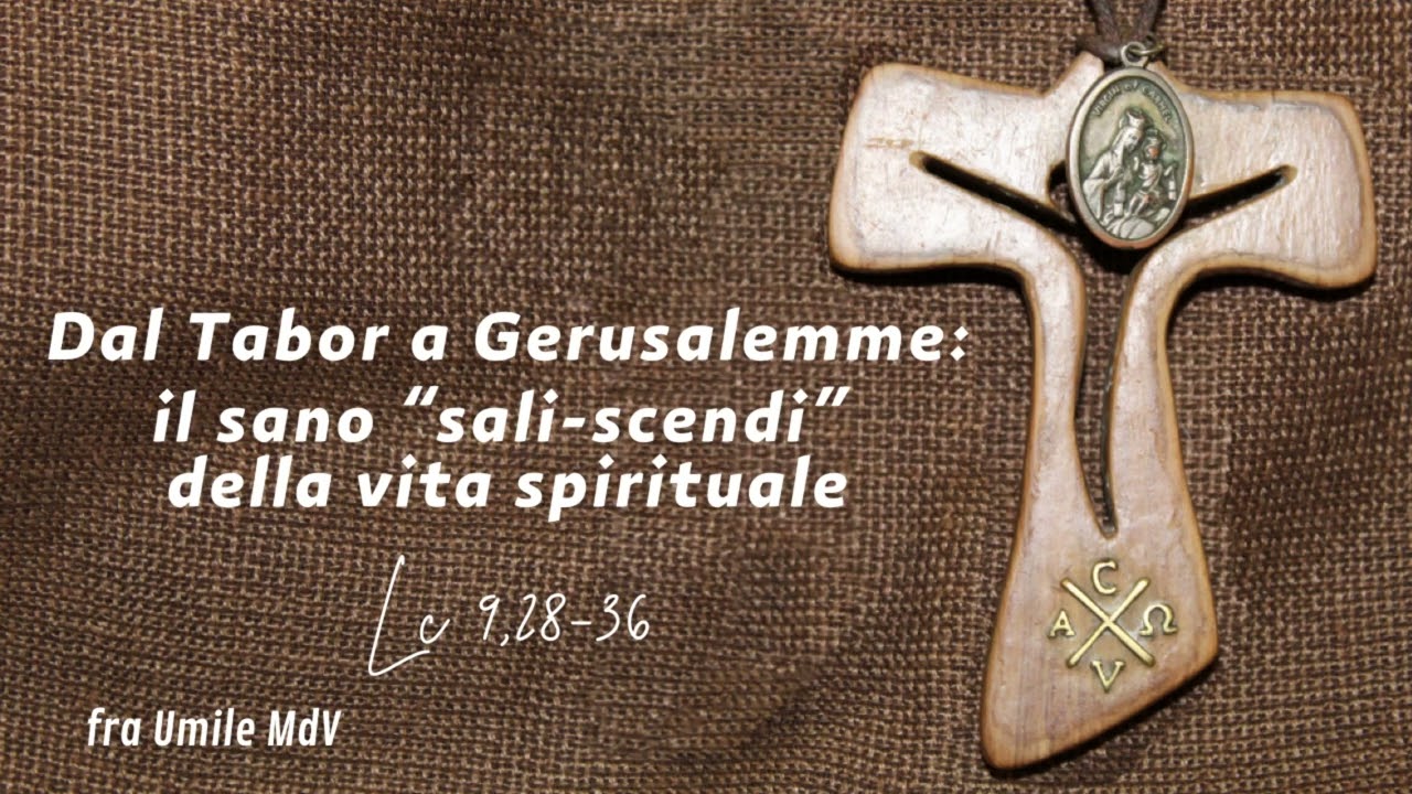 Salire nella contemplazione e scendere nella missione (Lc 9,28b-36), di fra Umile mdv