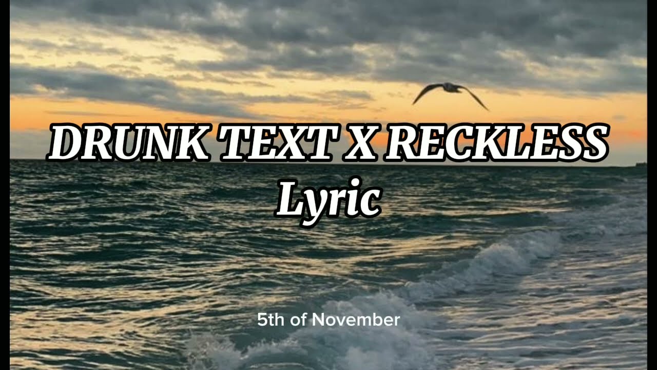 DRUNK TEXT X RECKLESS (TIKTOK VERSION)+(SPEED UP) - Lyric
