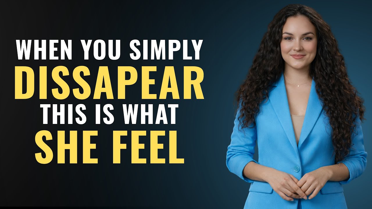 10 Things They Feel When You Suddenly Disappear | Female Psychology
