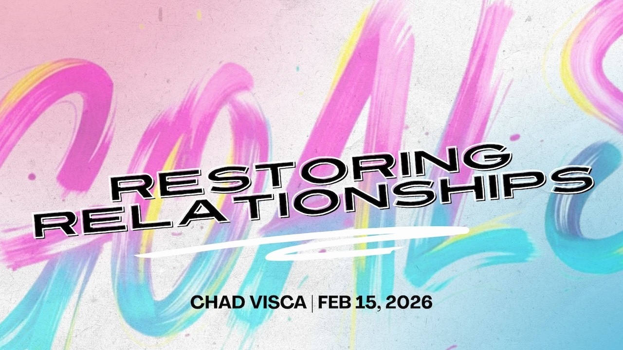 Restoring Relationships | Relationship Goals | Chad Visca | Feb 15, 2026