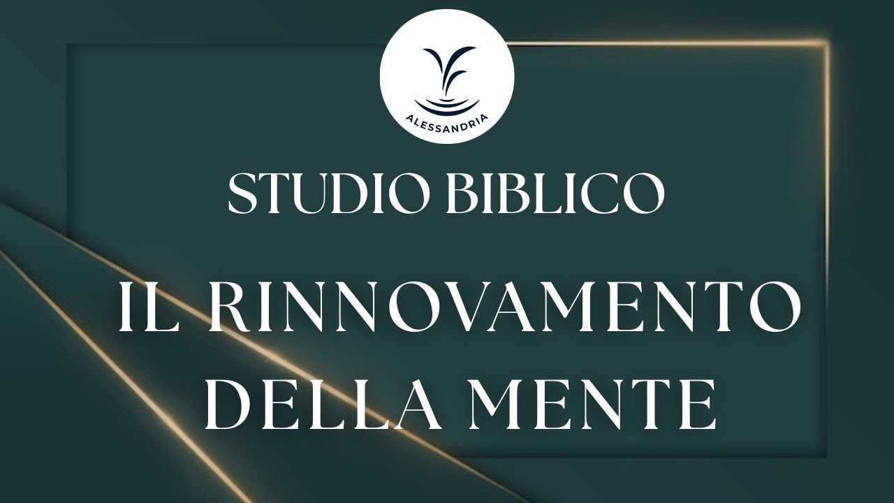 19/12 - Studio Biblico - Il rinnovamento della mente - Sorgente di Vita Alessandria