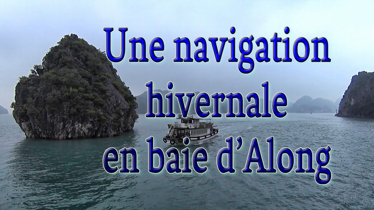 Navigation hivernale en baie d’Along (Vietnam) Ép. 48