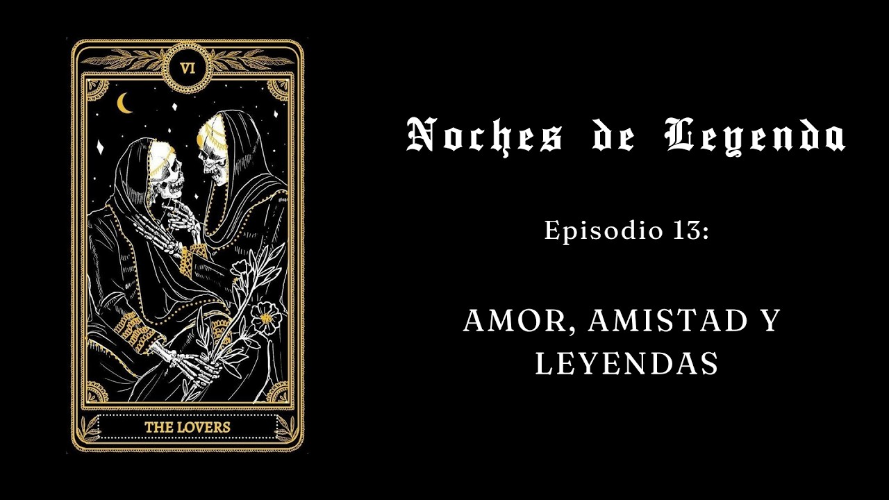 EP 13: Amor, amistad y leyendas