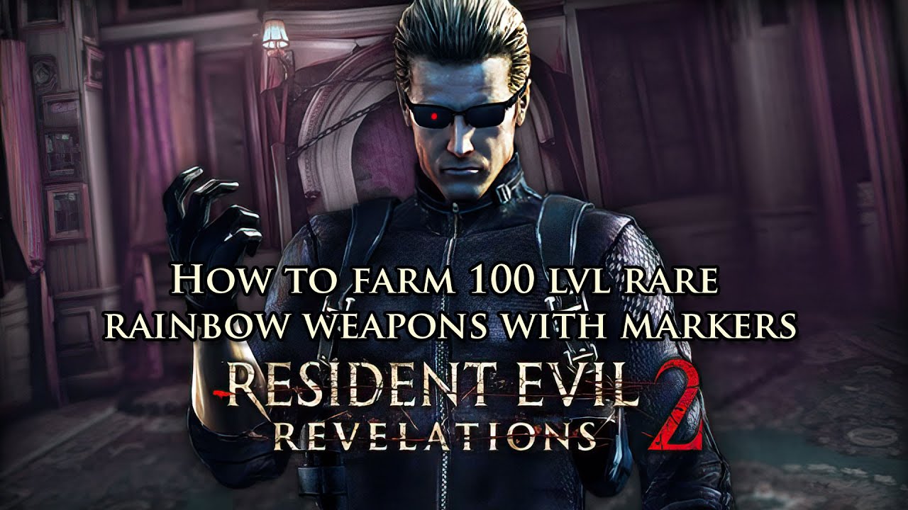Resident evil revelations 2. How to farm 100 lvl rare rainbow weapons with markers.