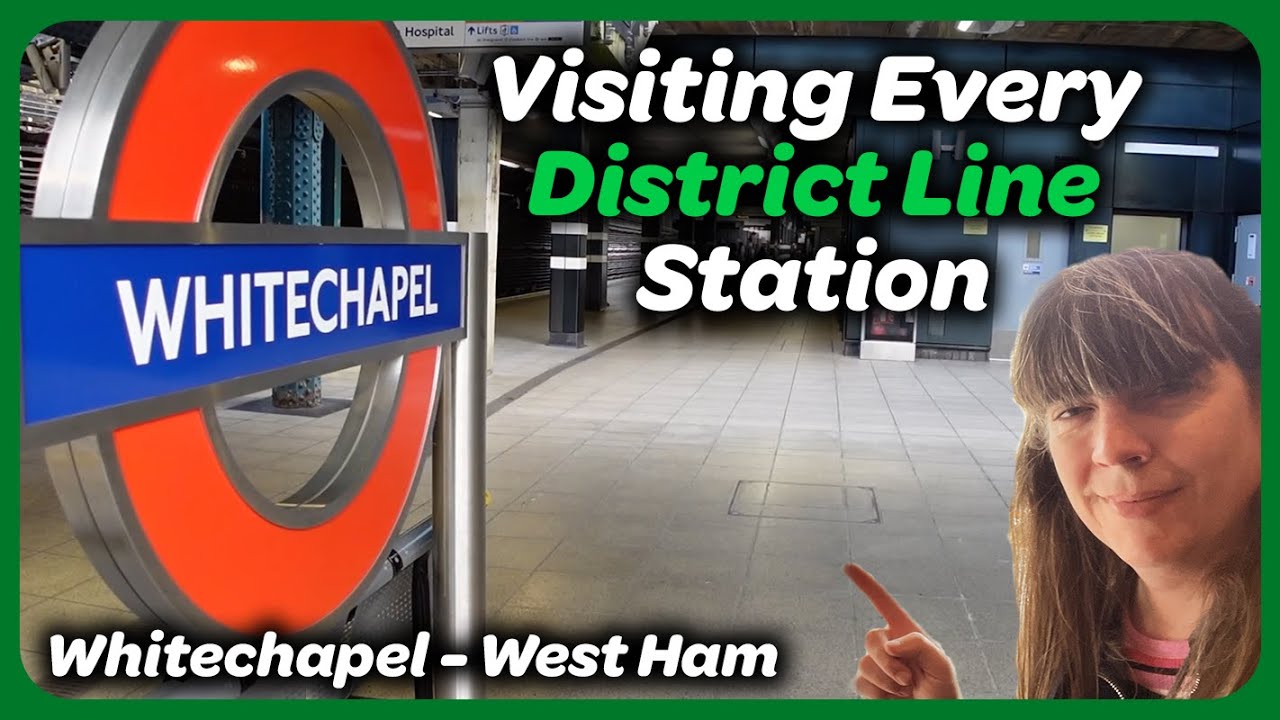 Visiting Every District Line Station - Whitechapel to West Ham
