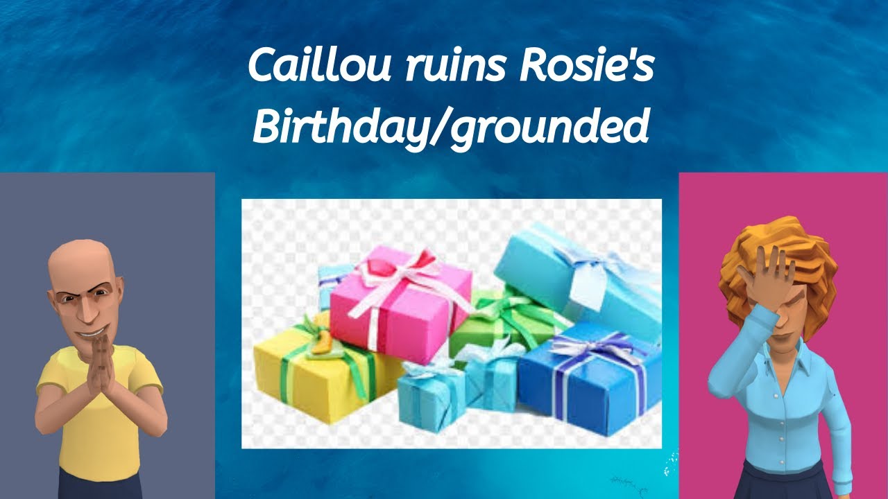 Caillou ruins Rosie's Birthday/Grounded