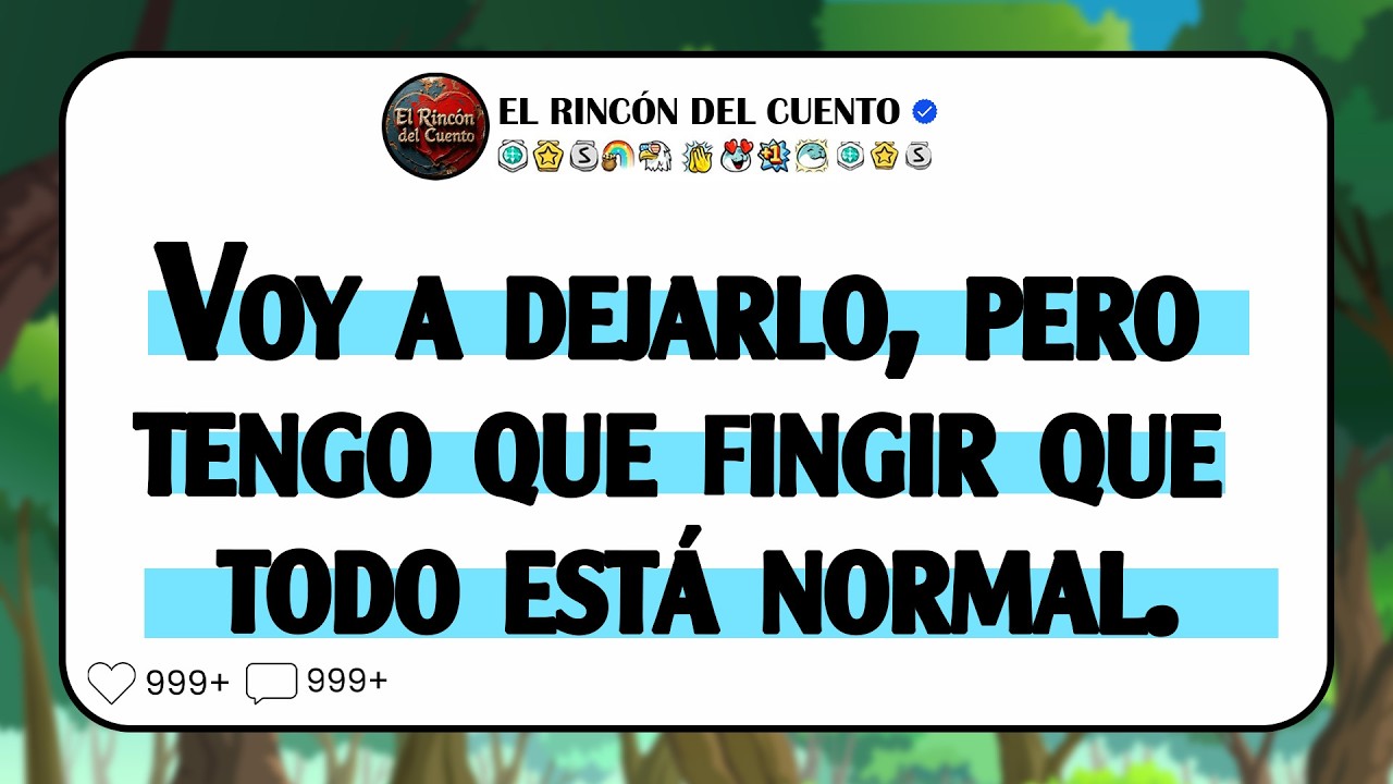 Lo voy a dejar, pero tengo que fingir que todo es normal
