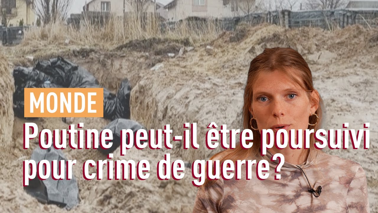 Massacre de Boutcha: Poutine peut-il &ecirc;tre poursuivi pour crime de guerre?