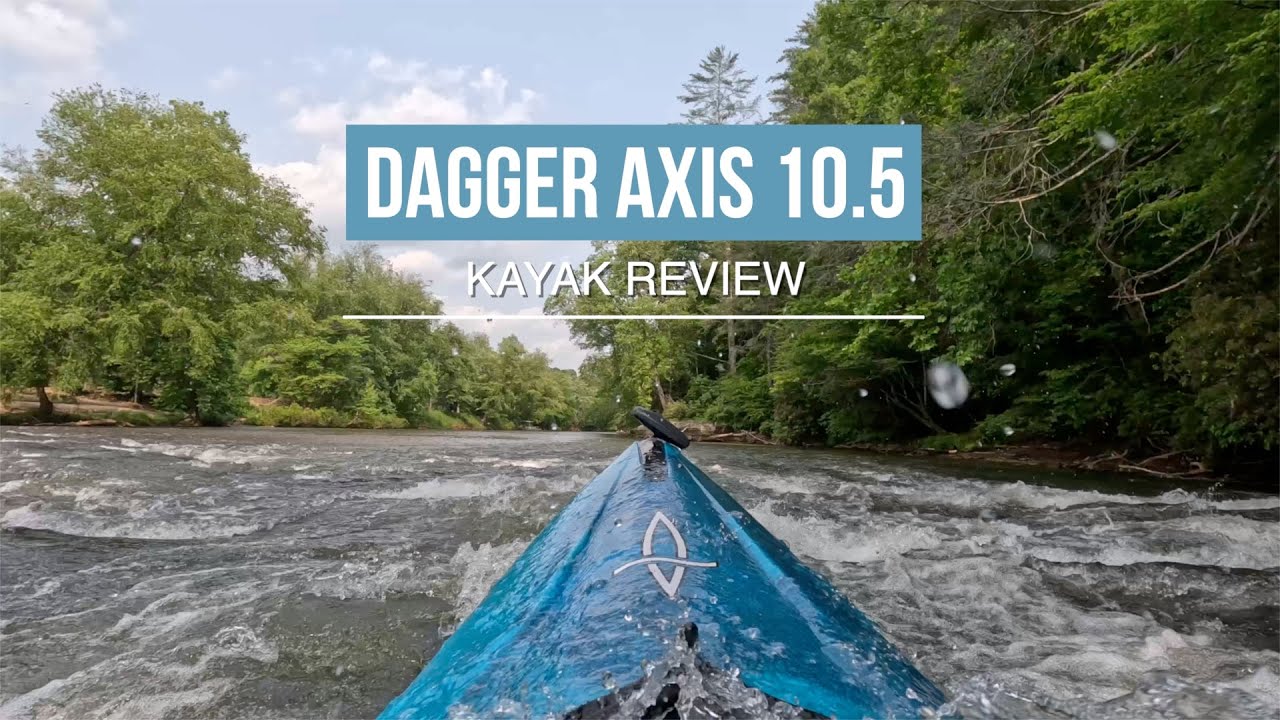 Dagger Axis 10.5 Kayak Review: A Versatile Kayak for Rivers and Lakes