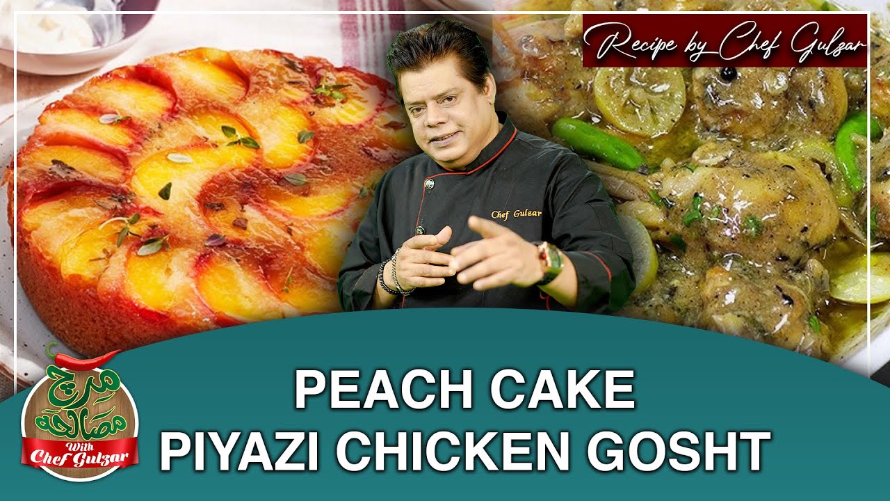 Peach Cake And Piyazi Chicken Recipe | Mirch Masala With Chef Gulzar | GTV Food