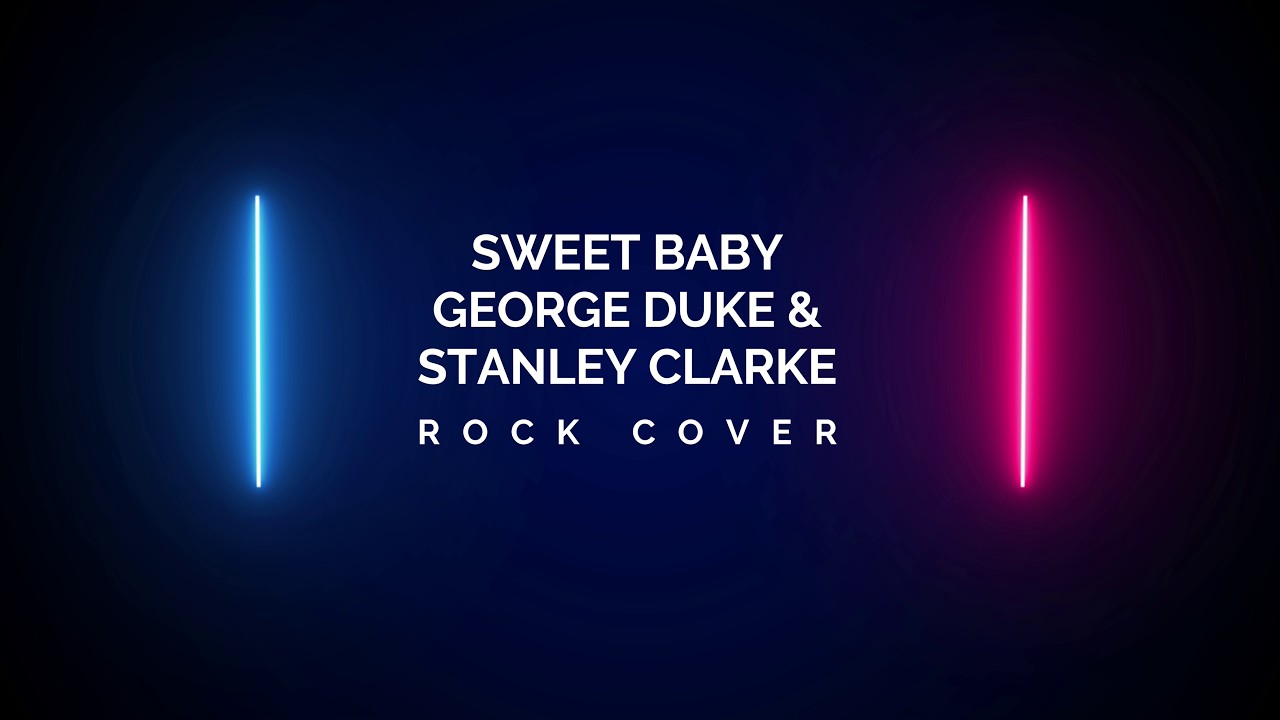 Sweet Baby - George Duke & Stanley Clarke [Rock Cover]