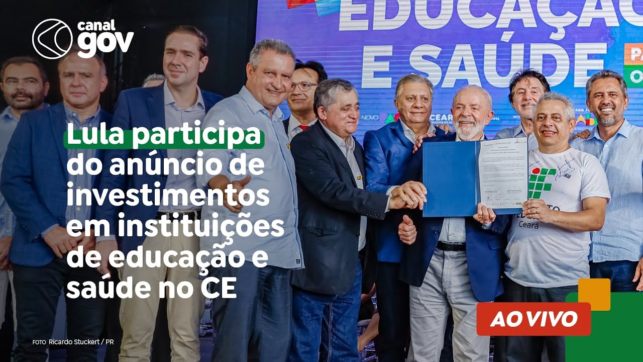 🔴 Lula participa do anúncio de investimentos em instituições de educação e saúde no CE