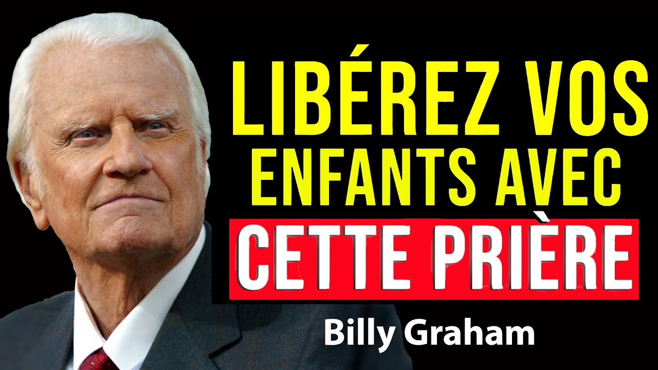LA PRIÈRE ULTIME POUR BRISER LES MALÉDICTIONS LIENS SUR VOS ENFANTS ¦ Prédications de Billy Graham