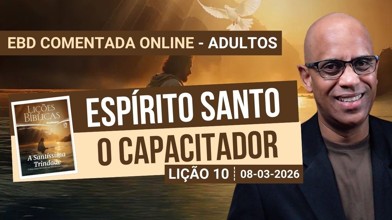 Lição 10 - Espírito Santo - O Capacitador - 1 Trimestre 2026.