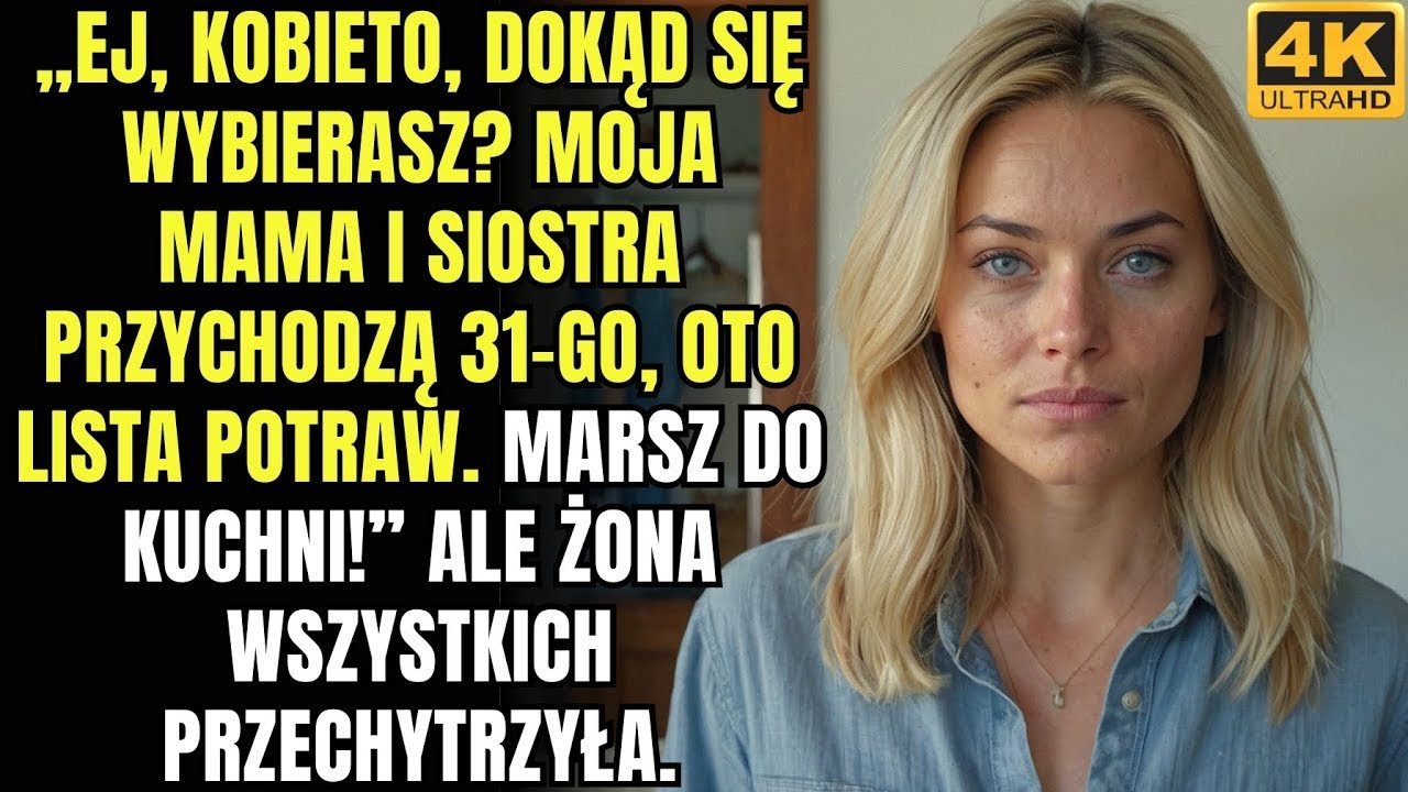 „Ej, żono, siostra i mama przychodzą do nas 31 go, oto lista dań  Marsz do kuchenki!”Ale żona