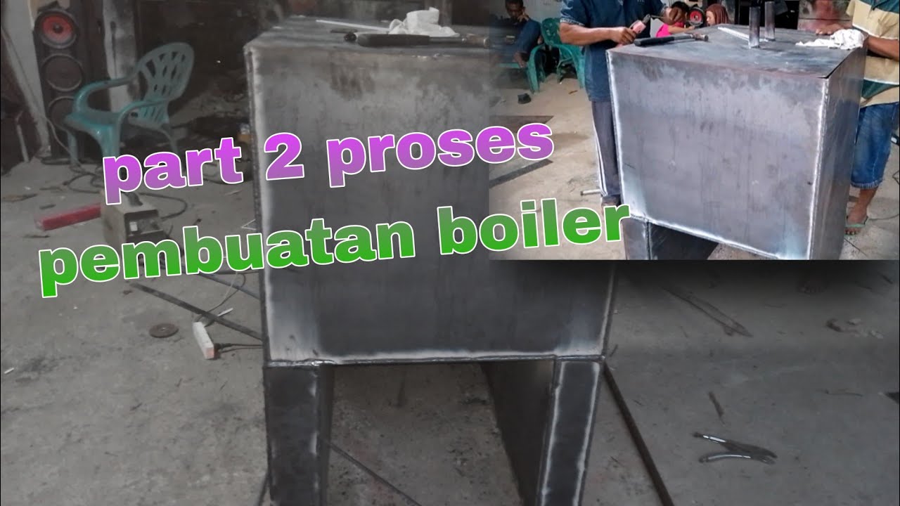 part 2 proses pembuatan boiler uap tahu hemat kayu