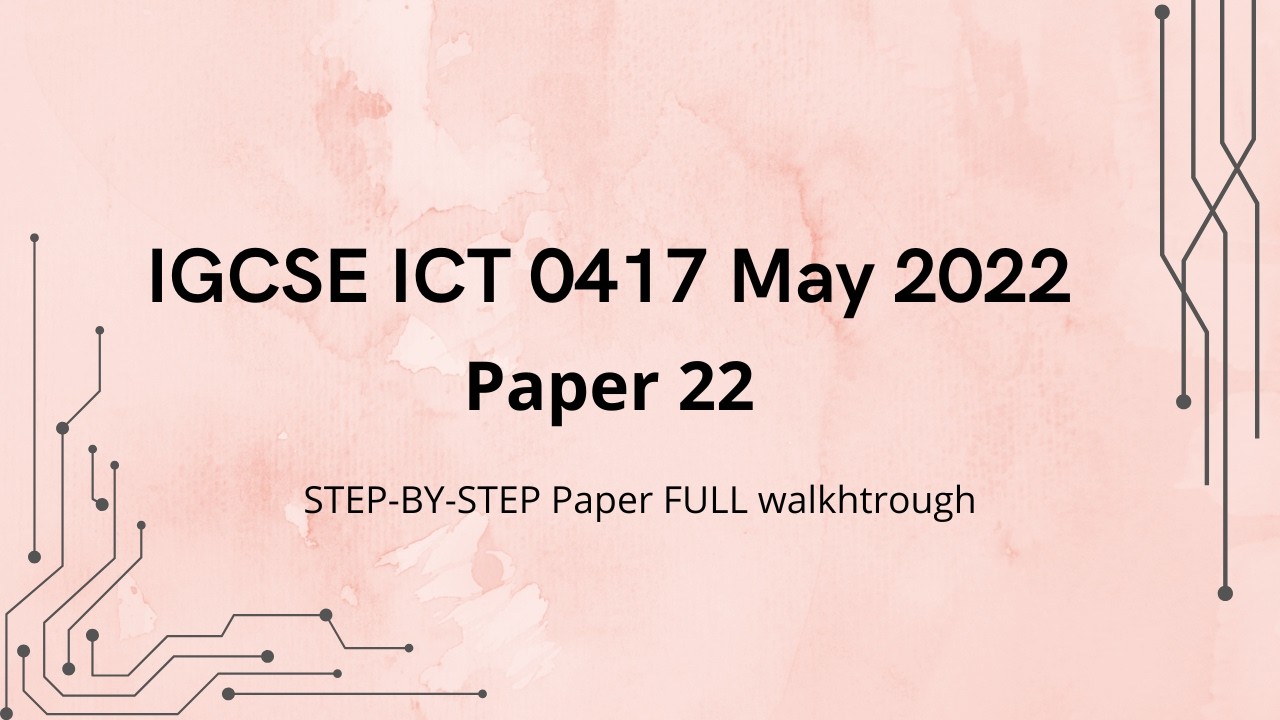 ICT IGCSE Past paper May /June 2022   0417/22  Tutorial