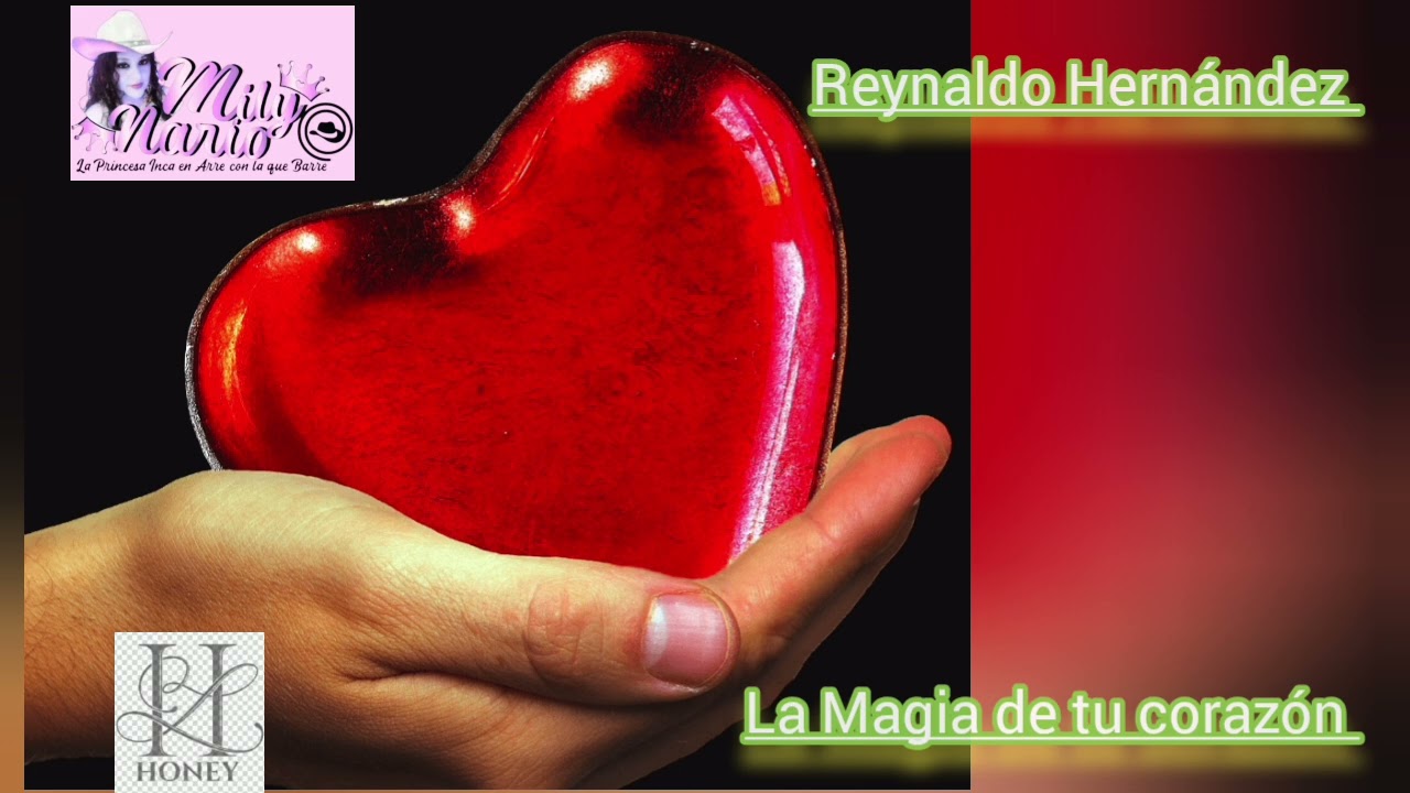 Compositor Reynaldo Hernández Tema: La magia de tu corazón. 