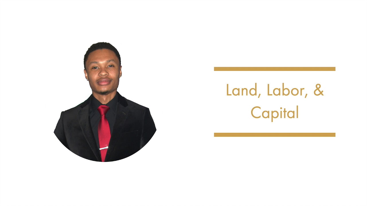 Land, Labor, & Capital