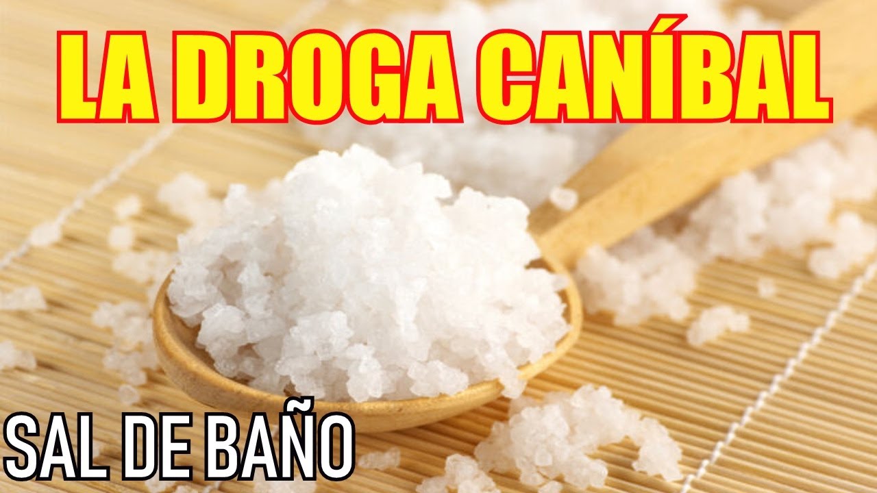 Las "SALES DE BAÑO" o "DROGA CANÍBAL"