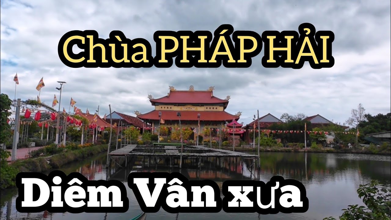 Thăm lại Khu Diêm Vân xưa và Chùa Pháp Hải (Tuy Phước Bình Định)