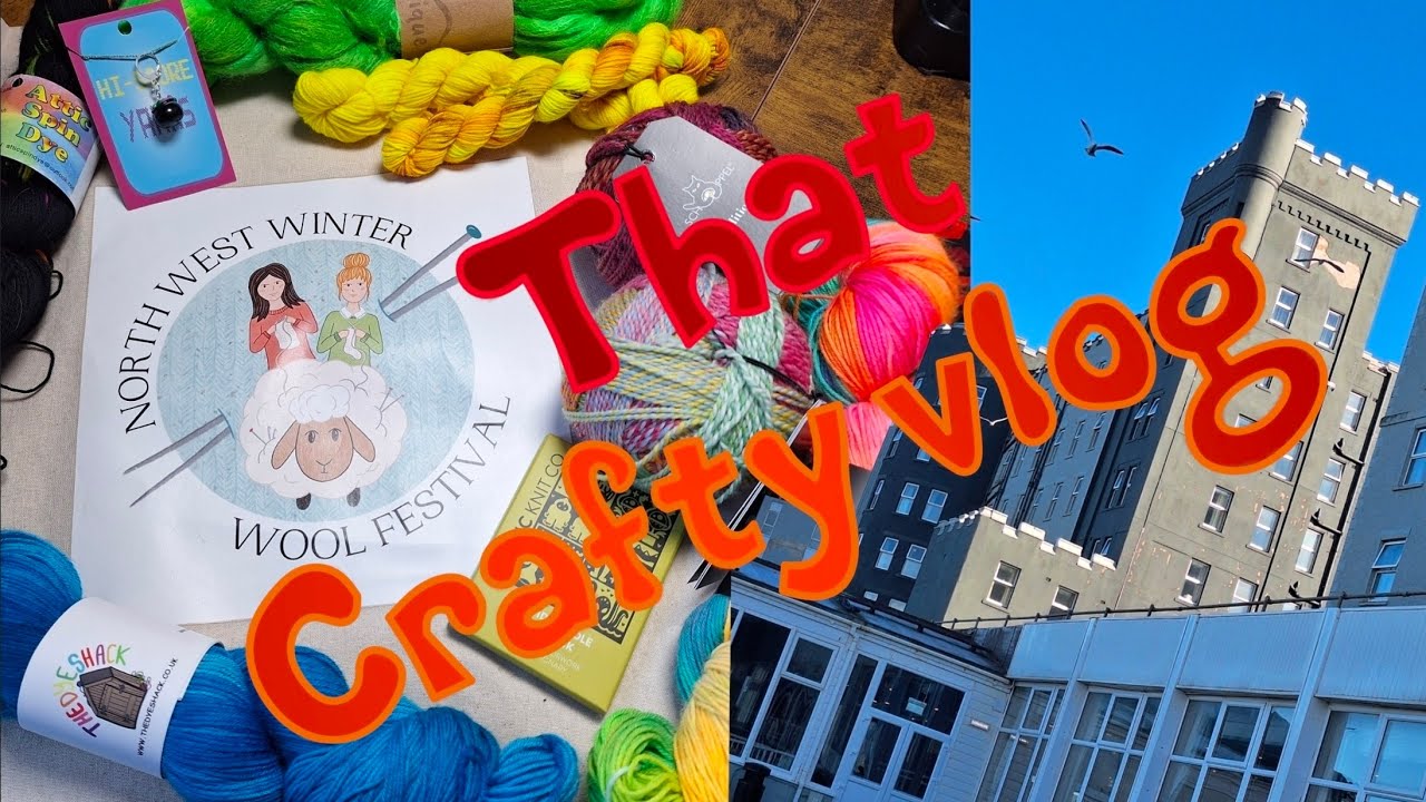 Crafty vlog 7; The one where we go to the north west winter wool festival in Blackpool 