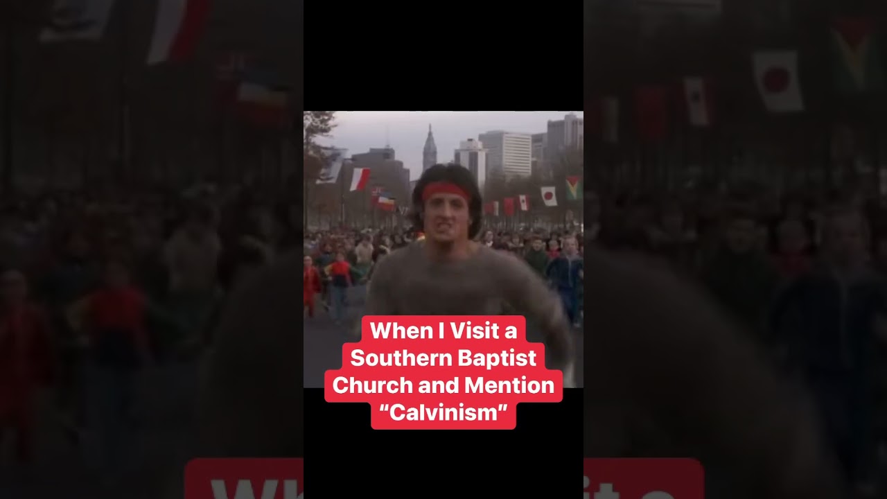 When I visit a Southern Baptist Church and Mention &ldquo;Calvinism&rdquo;