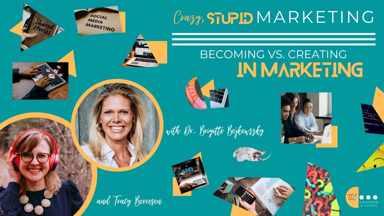 Crazy, STUPID Marketing: Becoming vs. Creating (in Marketing)