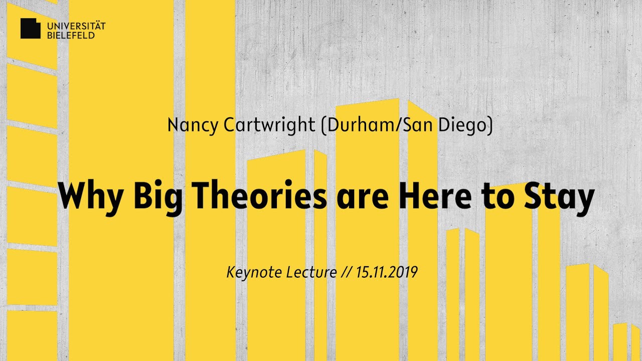Professor Nancy Cartwright (Durham/San Diego): Why Big Theories are Here to Stay