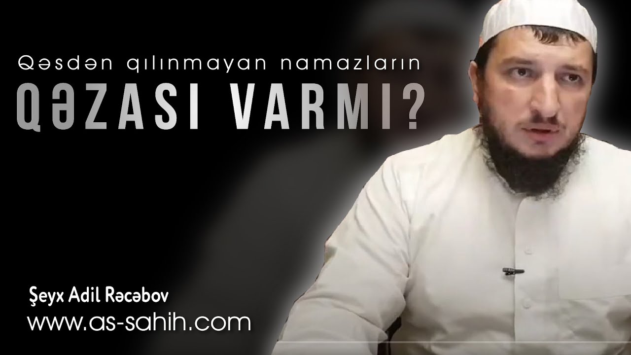 Qəsdən qılınmayan namazların qəzası varmı? \ Şeyx Adil Rəcəbov